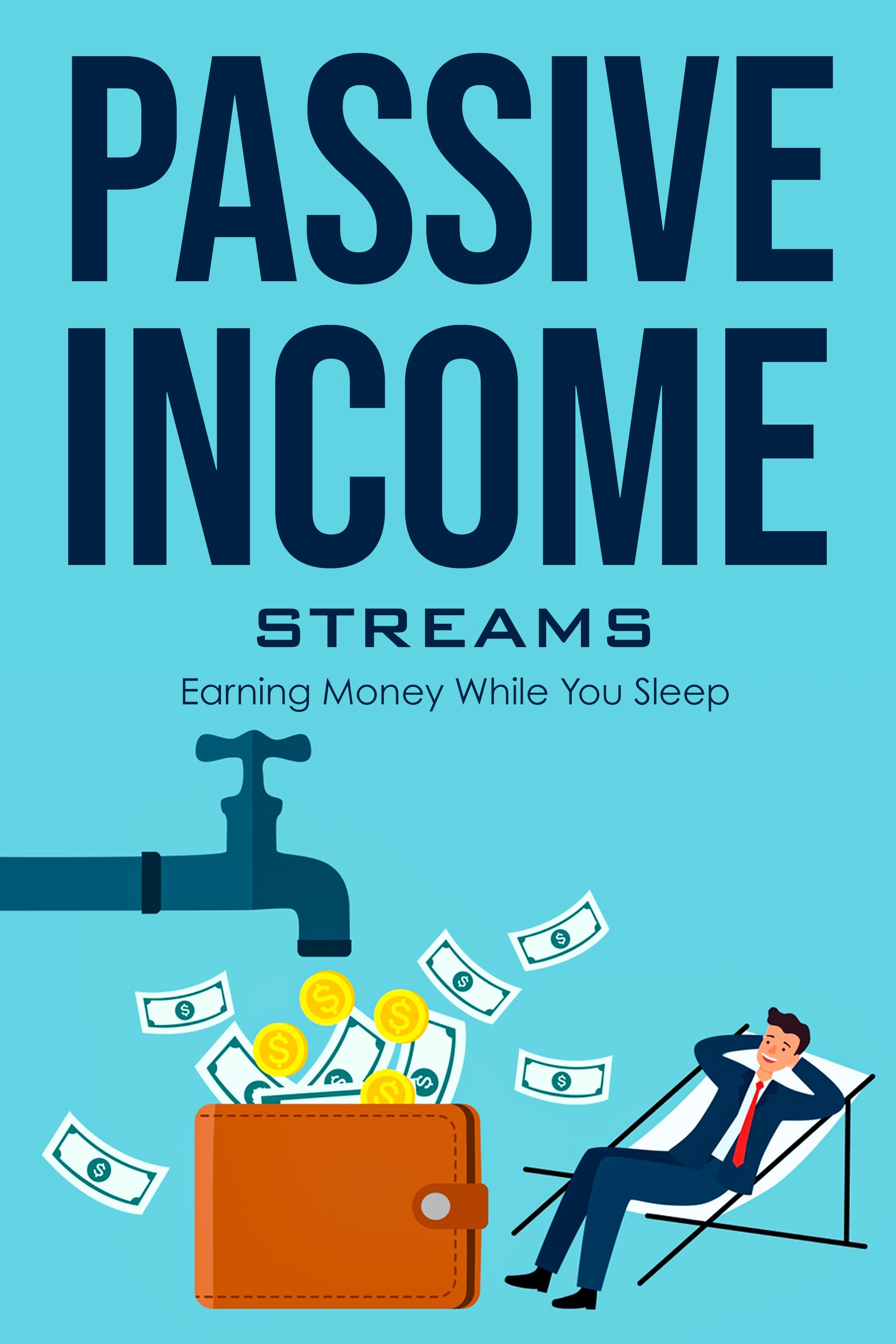 eBook cover of 'Passive Income Streams: Earning Money While You Sleep' with a man relaxing on a beach chair next to a money bag and faucet.
