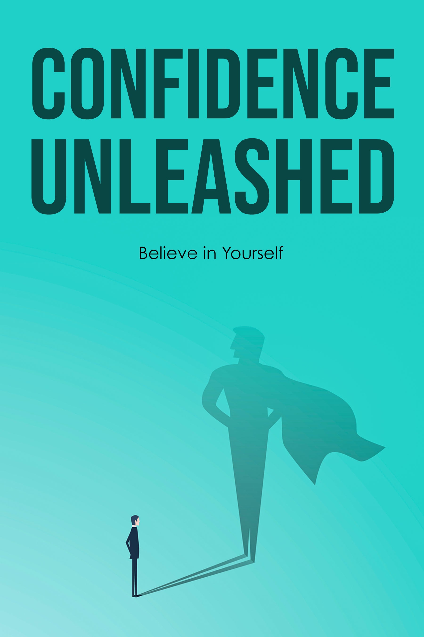 Confidence Unleashed: Believe in Yourself (eBook)