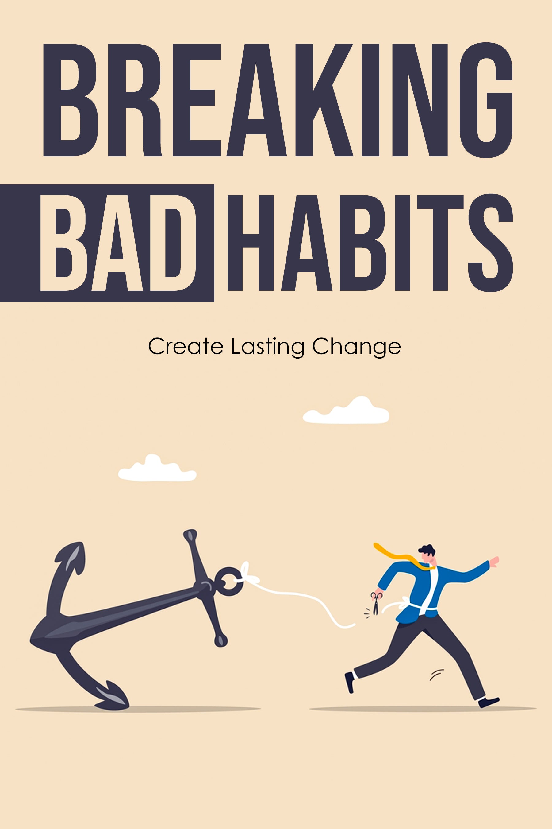 Breaking Bad Habits: Create Lasting Change (eBook)