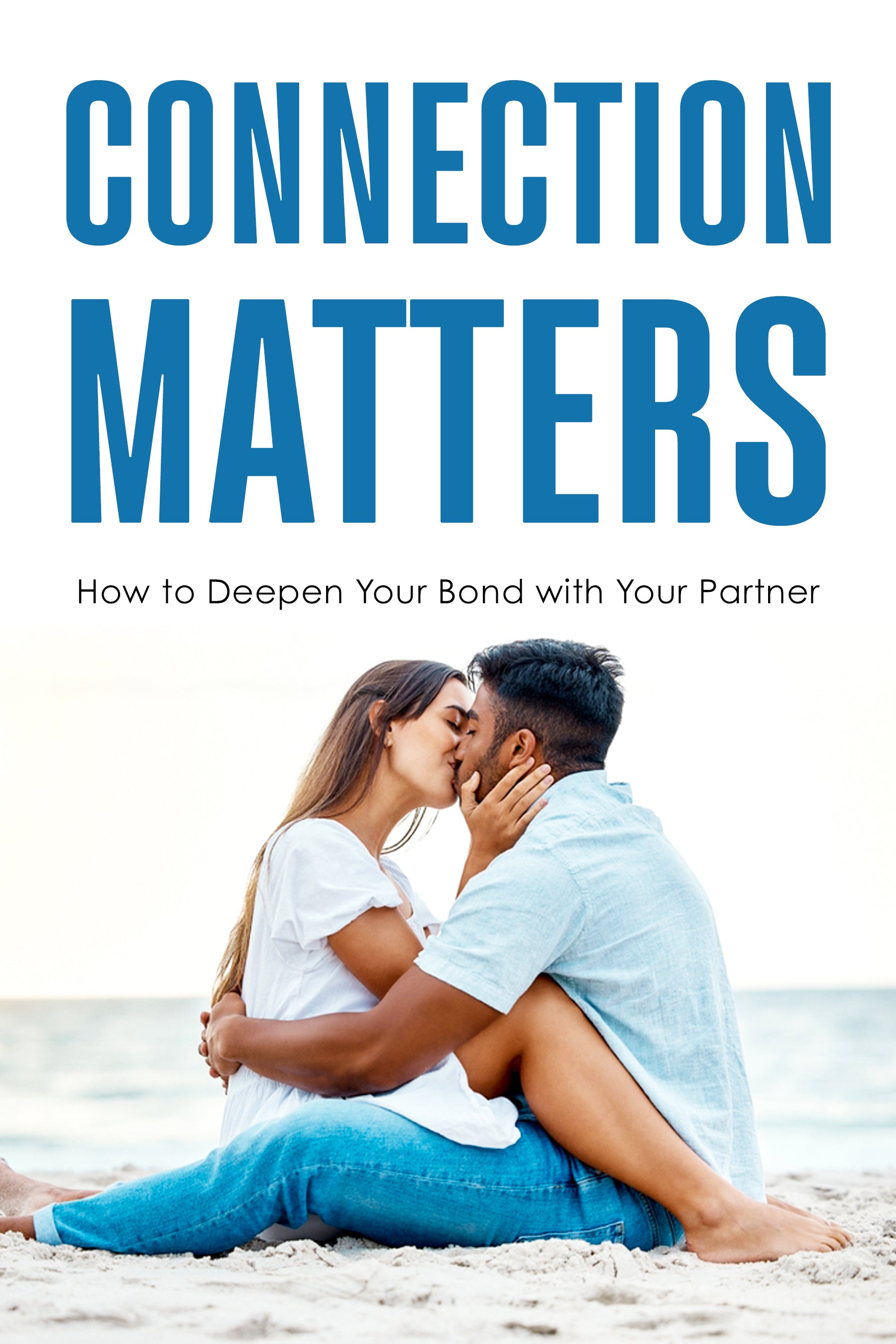 eBook cover with a couple kissing on a beach and text 'Connection Matters: How to Deepen Your Bond with Your Partner'.