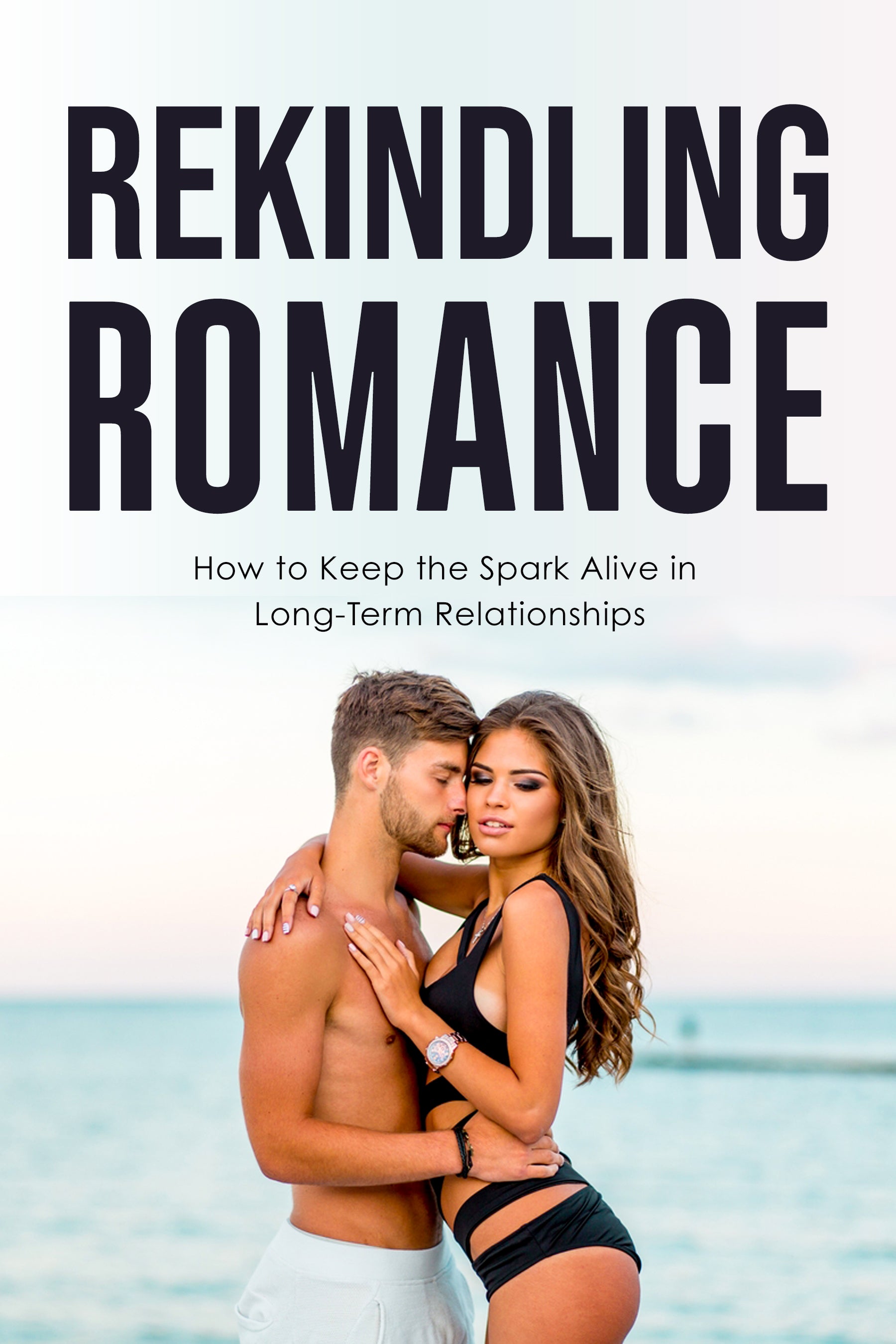 eBook cover titled 'Rekindling Romance: How to Keep the Spark Alive in Long-Term Relationships' with a couple embracing on a beach.
