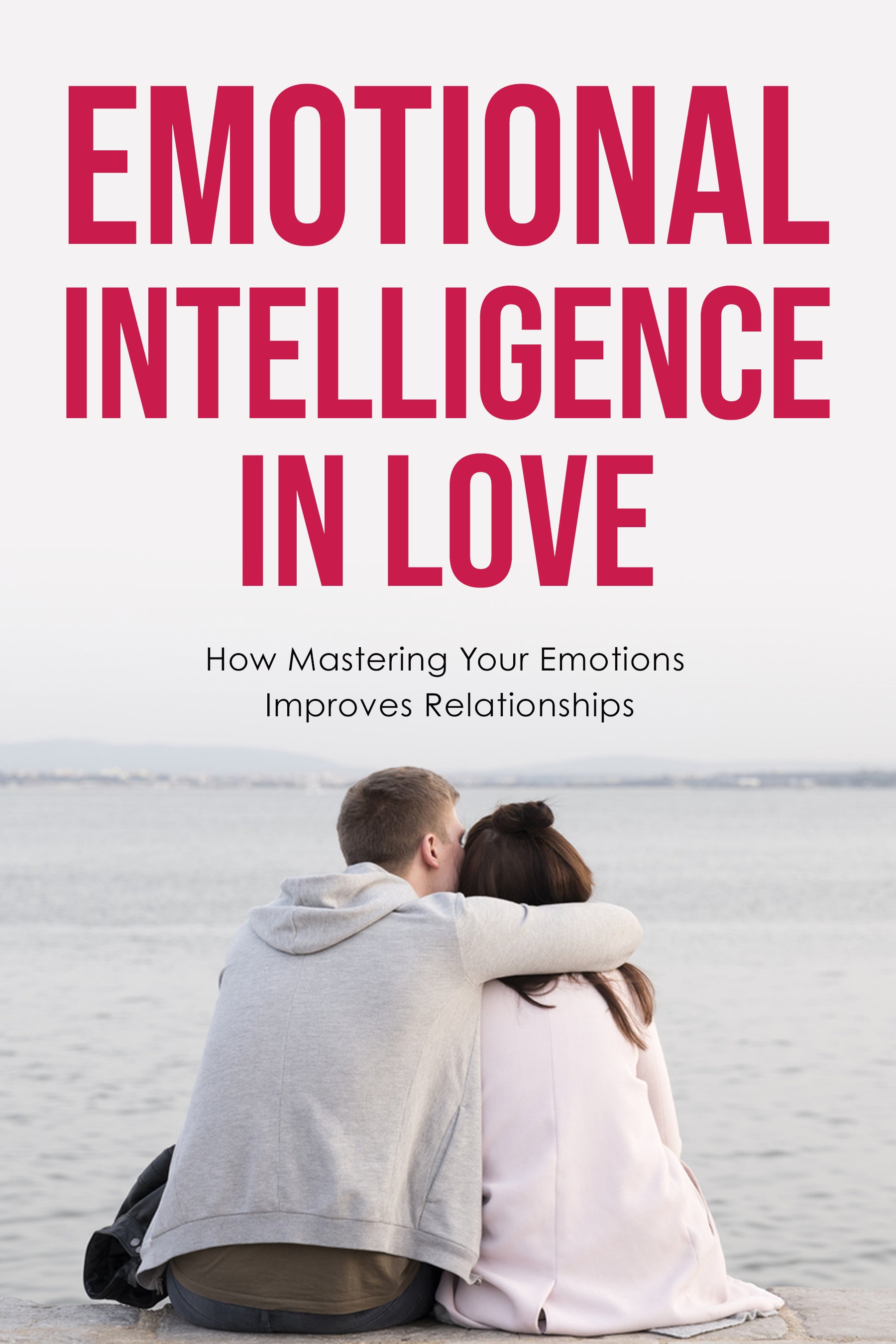 eBook cover of 'Emotional Intelligence (EQ) in Love: How Mastering Your Emotions Improves Relationships' with a couple sitting on a beach.