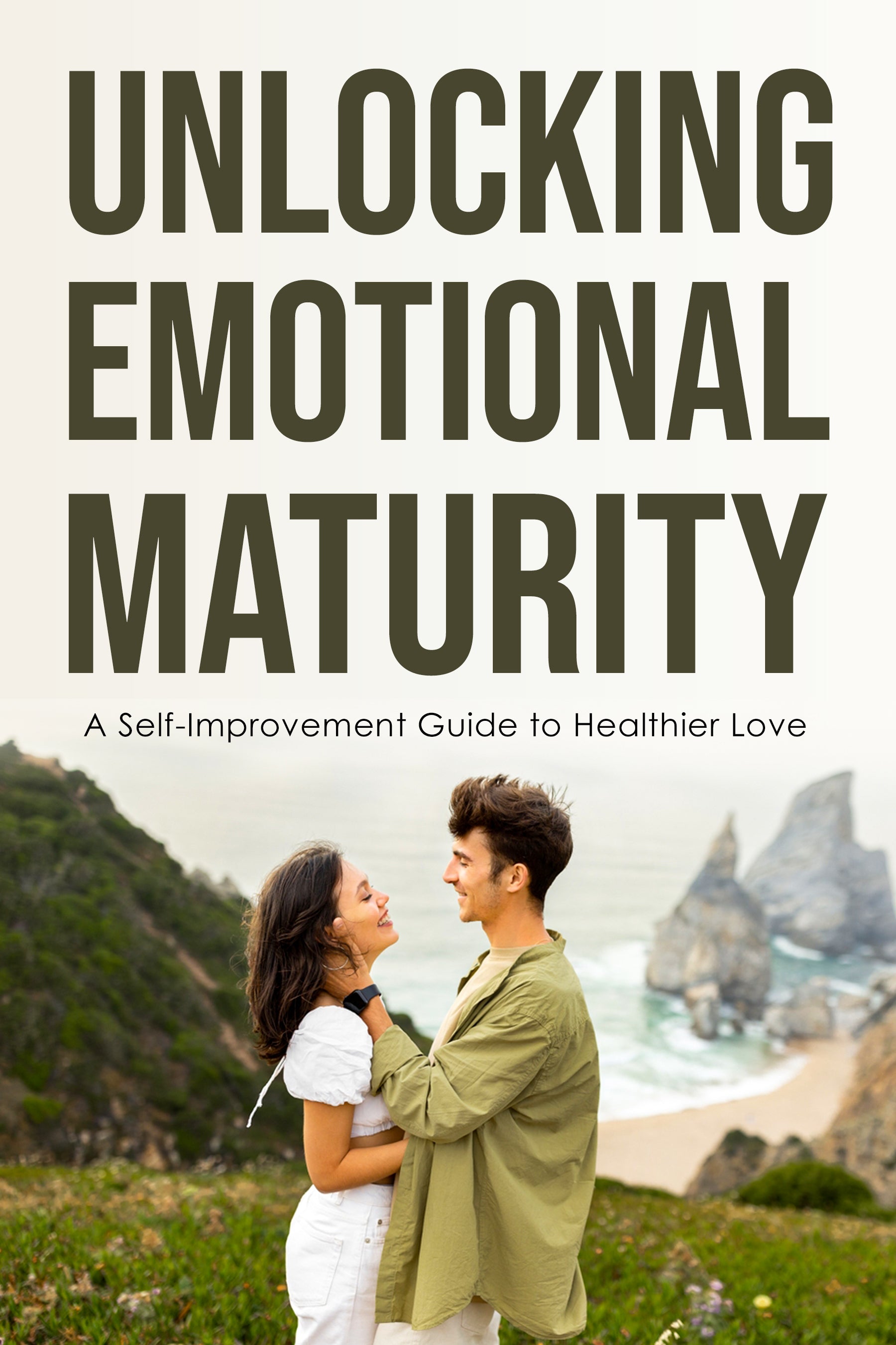 Unlocking Emotional Maturity: A Self-Improvement Guide to Healthier Love (eBook)